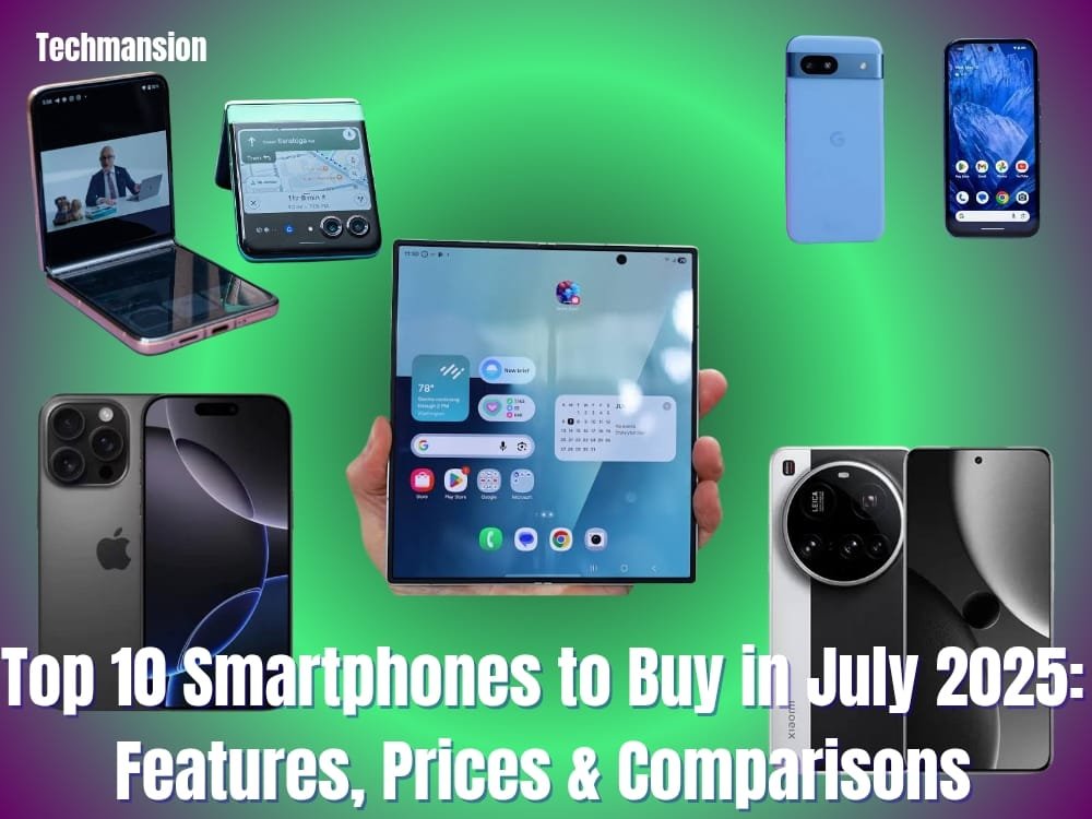 Top 10 Smartphones to Buy in July 2025: Features, Prices & Comparisons