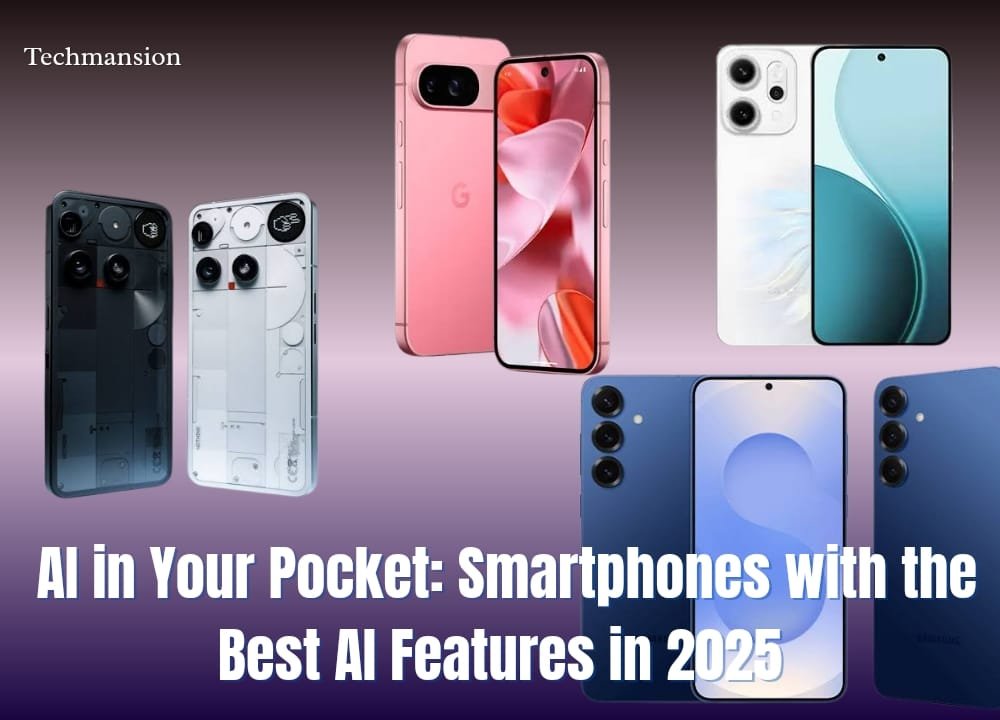 AI in Your Pocket: Smartphones with the Best AI Features in 2025