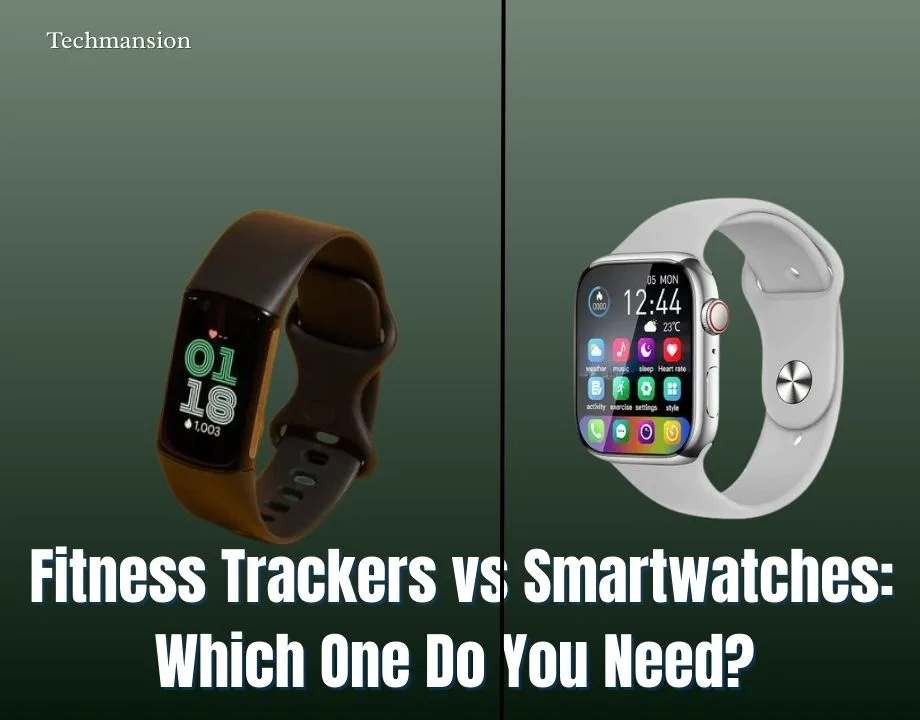 Fitness Trackers vs Smartwatches: Which One Do You Need?