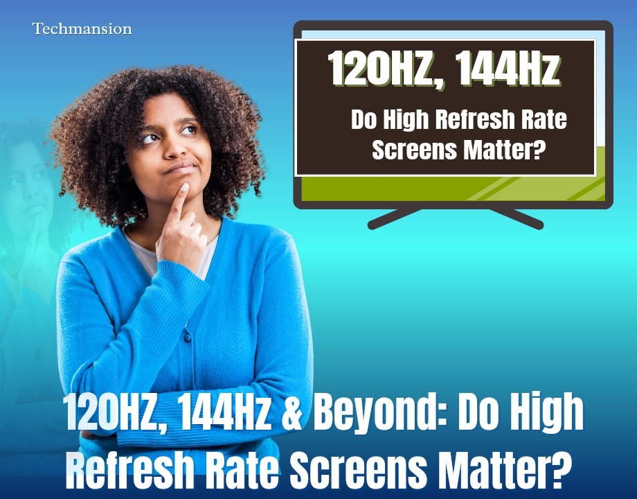 120HZ, 144Hz & Beyond: Do High Refresh Rate Screens Matter?