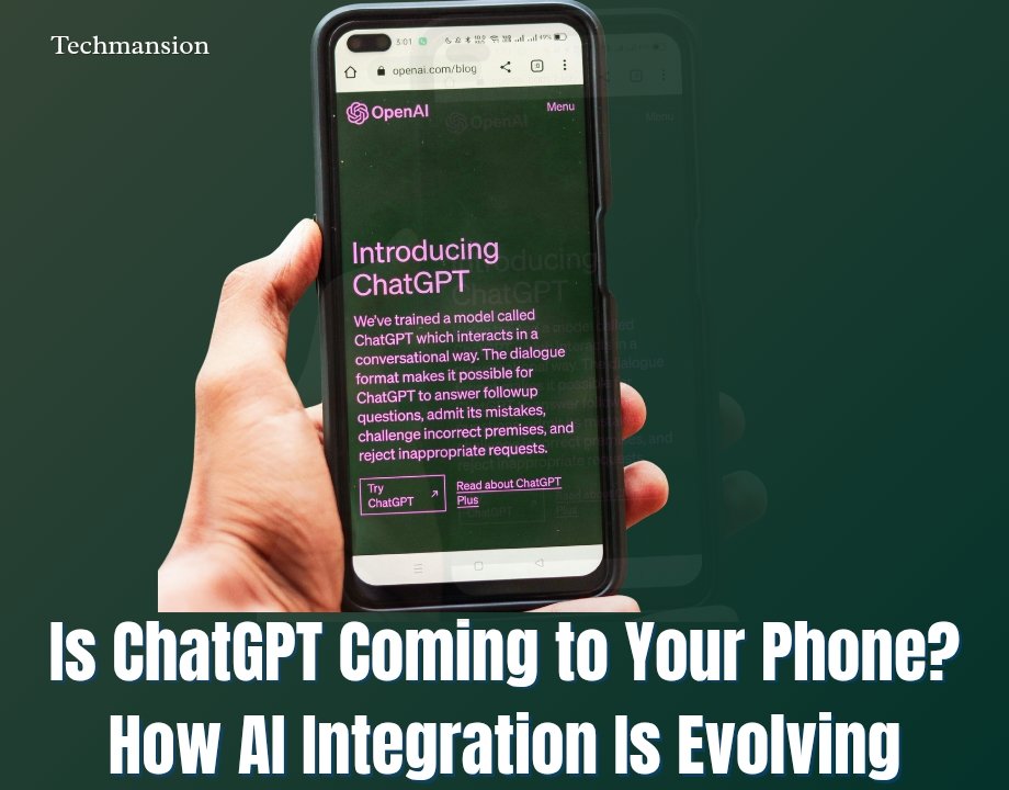 Is ChatGPT Coming to Your Phone? How AI Integration Is Evolving in Mobile Technology