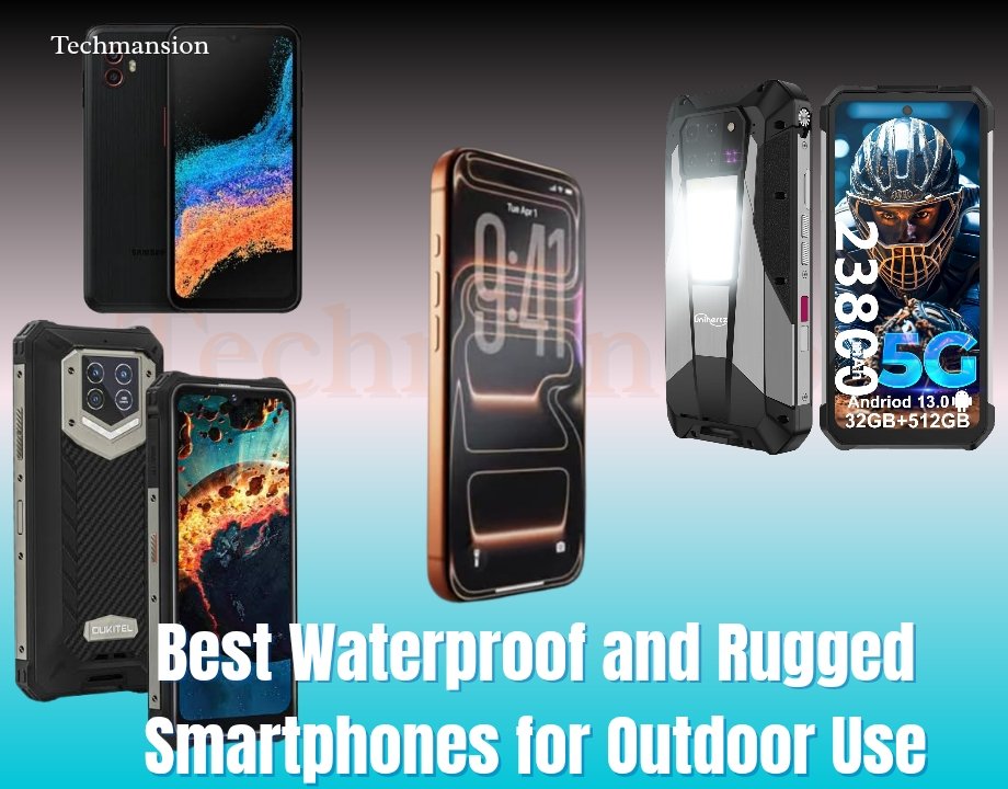 Tough Phones for Tough Conditions: Best Waterproof and Rugged Smartphones for Outdoor Use in 2025