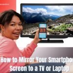How to Mirror Your Smartphone Screen to a TV or Laptop