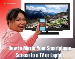 How to Mirror Your Smartphone Screen to a TV or Laptop