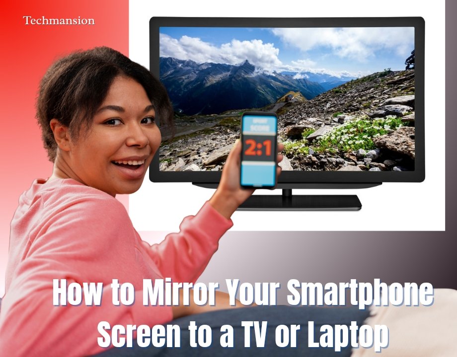 How to Mirror Your Smartphone Screen to a TV or Laptop