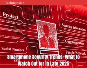 Smartphone Security Trends: What to Watch Out for in Late 2025