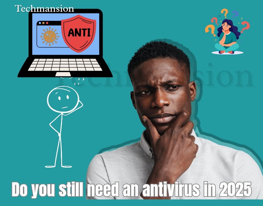Do you still need an antivirus in 2025