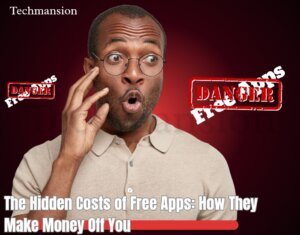 The Hidden Costs of Free Apps: How They Make Money Off You