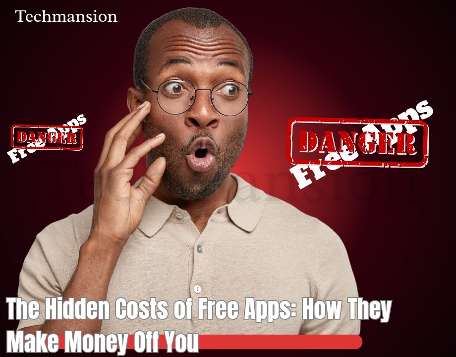 The Hidden Costs of Free Apps: How They Make Money Off You