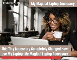 This Tiny Accessory Completely Changed How I Use My Laptop: My Magical Laptop Accessory