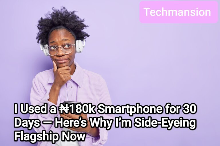 I Used a ₦180k Smartphone for 30 Days — Here’s Why I’m Side-Eyeing Flagships Now