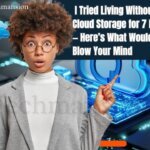 I Tried Living Without Cloud Storage for 7 Days — Here’s What Would Blow Your Mind