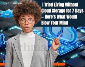 I Tried Living Without Cloud Storage for 7 Days — Here’s What Would Blow Your Mind