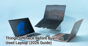Things to Check Before Buying a Used Laptop (2026 Guide)